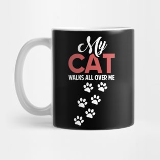 Funny Cats Lovers Gift My Cat Walks all Over me Mug